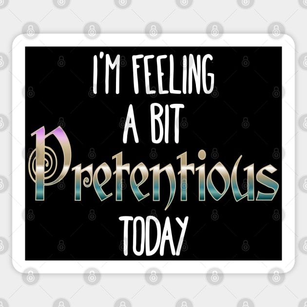 I'm Feeling A Bit Pretentious Today Sticker by Luxinda